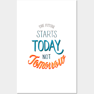 The Future Starts Today Not Tomorrow Posters and Art